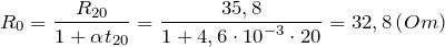 \[R_0=\frac{R_{20}}{1+\alpha t_{20}}=\frac{35,8}{1+4,6\cdot {10}^{-3}\cdot 20}=32,8 \left(Om\right)\]